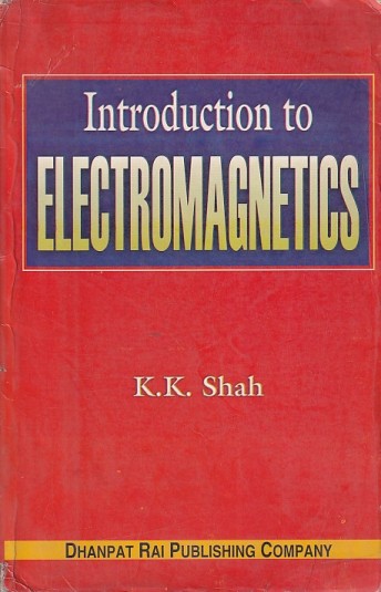 INTRODUCTION TO ELECTROMAGNETICS | K. K. SHAH | Dhanpat Rai