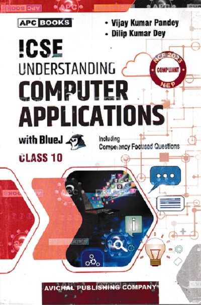 ICSE UNDERSTANDING COMPUTER APPLICATIONS With BlueJ For Class 10th | VIJAY KUMAR PANDEY, DILIP KUMAR DEY | Avichal Publishing Company