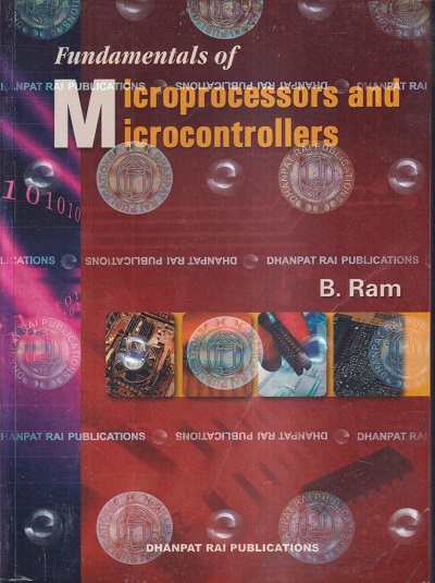 FUNDAMENTALS OF MICROPROCESSORS AND MICROCONTROLLERS | B. RAM | Dhanpat Rai