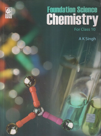 FOUNDATION SCIENCE CHEMISTRY FOR CLASS- 10 | A.K. SINGH | Bharati Bhawan Publishers