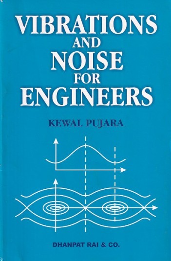 VIBRATIONS AND NOISE FOR ENGINEERS | KEWAL PUJARA | Dhanpat Rai