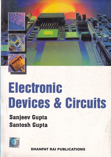 ELECTRONIC DEVICES AND CIRCUITS | SANJEEEV GUPTA , SANTOSH GUPTA | Dhanpat Rai