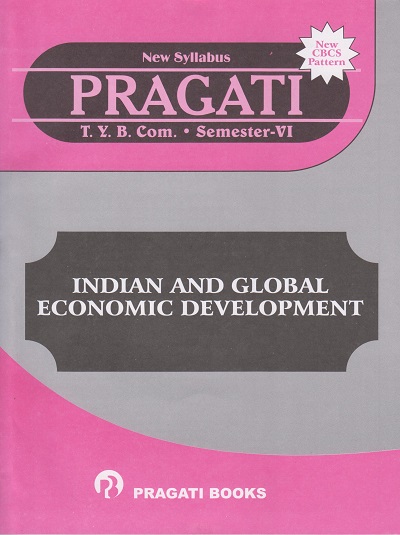 PRAGATI - INDIAN AND GLOBAL ECONOMIC DEVELOPMENT (Third Year B.Com. - Semester 6)
