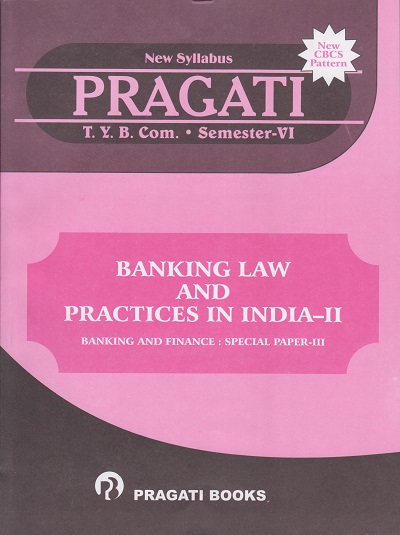 PRAGATI - BANKING LAW AND PRACTICES IN INDIA-2 (Third Year B.Com. - Semester 6)