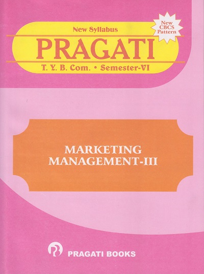 PRAGATI - MARKETING MANAGEMENT − 3 (Third Year B.Com. Semester 6)
