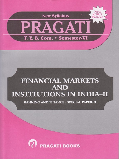 PRAGATI - FINANCIAL MARKETS AND INSTITUTIONS IN INDIA - 2 (Third Year B.Com. Semester 6)