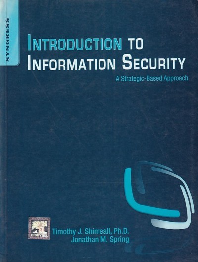 INTRODUCTION TO INFORMATION SECURITY | TIMOTHY J. SHIMEALL , JONATHAN M. SPRING | Elsevier