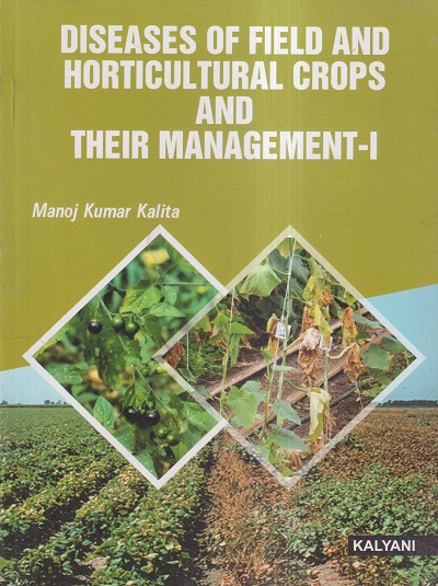 DISEASES OF FIELD AND HORTICULTURAL CROPS AND THEIR MANAGEMENT- I | MANOJ KUMAR KALITA | KALYANI PUBLISHERS