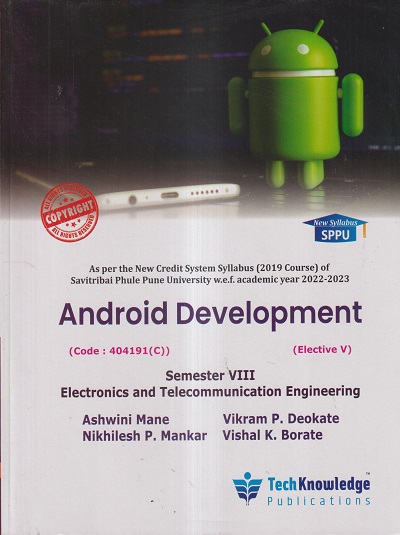 ANDROID DEVELOPMENT (E & TC SEM 8) SPPU | ASHWINI MANE, VIKRAM P. DEOKATE, NIKHILESH P. MANKAR, VISHAL K. BORATE | TECHKNOWLEDGE PUBLICATIONS