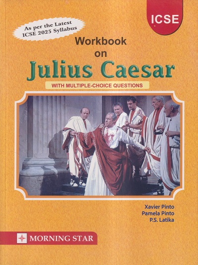 SHAKESPEARE'S JULIUS CAESAR WORKBOOK ICSE 9th & 10th | XAVIER PINTO, PAMELA PINTO, P.S. LATIKA | Morning Star Books (MSB)