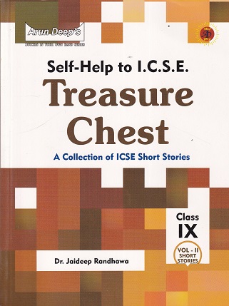 SELF HELP TO ICSE TREASURE CHEST (A COLLECTION OF ICSE SHORT STORIES) ICSE CLASS- 9th | DR. JAIDEEP RANDHAWA | ARUN DEEP