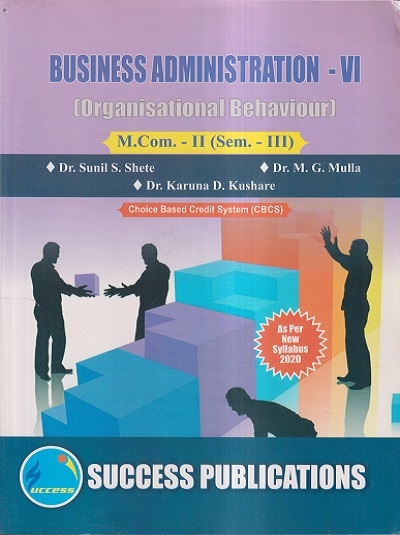 BUSINESS ADMINISTRATION- VI (ORGANISATIONAL BEHAVIOUR) M.COM.-II (SEM III) | DR. SUNIL S. SHETE, DR. M.G. MULLA, DR. KARUNA D. KUSHARE | SUCCESS