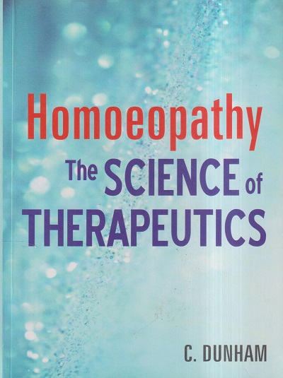 HOMOEOPATHY THE SCIENCE OF THERAPEUTICS | C. DUNHAM | B. JAIN