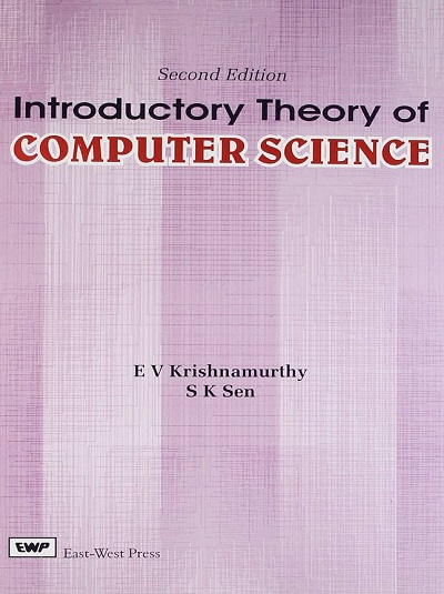 INTRODUCTORY THEORY OF COMPUTER SCIENCE | E.V. KRISHNAMURTHY, S.K. SEN | East West Press