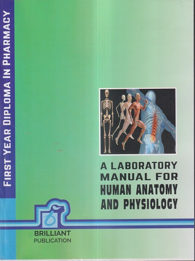 A LABORATORY MANUAL FOR HUMAN ANATOMY AND PHYSIOLOGY (DIPLOMA IN PHARMACY 1ST YEAR) | BRILLIANT PUBLICATION