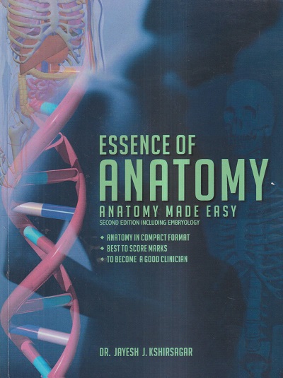 ESSENCE OF ANATOMY (ANATOMY MADE EASY) | DR. JAYESH J. KSHIRSAGAR | PATIL MEDICAL BOOK HOUSE