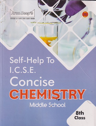 SELF HELP TO ICSE CONCISE CHEMISTRY (MIDDLE SCHOOL) Class 8th | Arun Deep