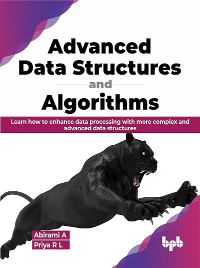 ADVANCED DATA STRUCTURES AND ALGORITHMS | ABIRAMI A., PRIYA R.L. | BPB