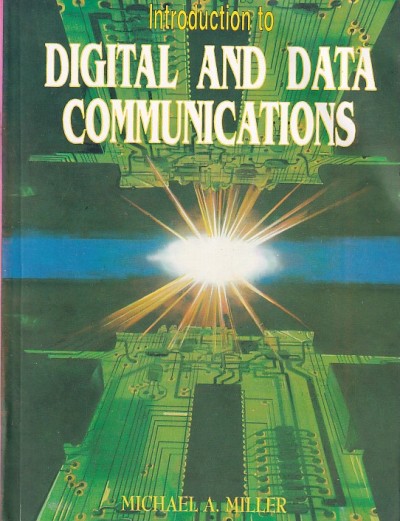 INTRODUCTION TO DIGITAL AND DATA COMMUNICATIONS | MICHAEL A. MILLER | JAICO