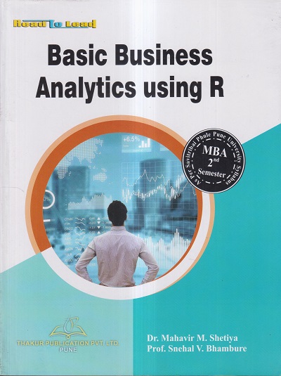 BASIC BUSINESS ANALYTICS USING R | DR. MAHAVIR M. SHETIYA, PROF. SNEHAL V. BHAMBURE | THAKUR