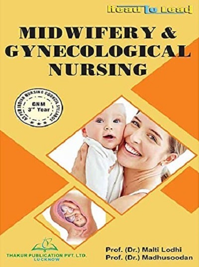 MIDWIFERY & GYNECOLOGICAL NURSING (GNM 3rd Year) | PROF.DR. MALTI LODHI, PROF.DR. MADHUSOODAN | Thakur
