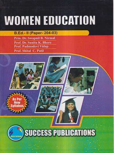 WOMEN EDUCATION (B.Ed.- II PAPER- 204-03) | PRIN.DR. SWAPNIL B. NIRMAL, PROF.DR. SUNITA K. BHORE, PROF. PADMADEVI VIDAP, PROF. SHITAL C. PATIL | SUCCESS