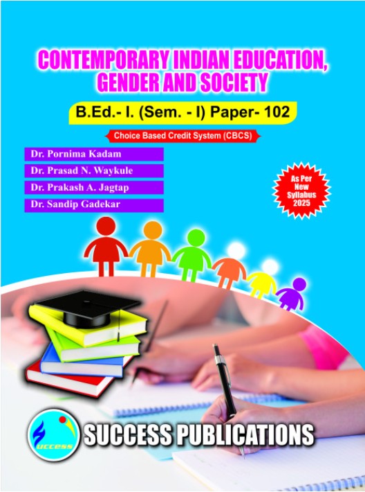 CONTEMPORARY INDIAN EDUCATION, GENDER AND SOCIETY (B.Ed.- I PAPER- 102) | PROF.DR. PORNIMA KADAM, PROF.DR. PRASAD N. WAYKULE, PROF.DR. PRAKASH A. JAGTAP | SUCCESS