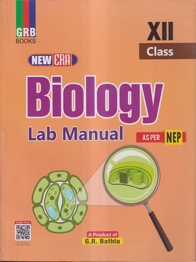 BIOLOGY LAB MANUAL CLASS- 12th CBSE | DR. MANISH SHARMA | G.R. Bathla & Sons