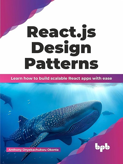 REACT.JS DESIGN PATTERNS | ANTHONY ONYEKACHUKWU OKONTA | BPB