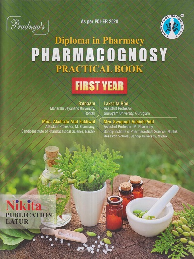 PHARMACOGNOSY PRACTICAL BOOK (1st YEAR DIPLOMA IN PHARMACY) | SATNAAM, LAKSHITA RAO, MISS. AKSHADA ATUL BAKLIWAL, MRS. SWAPNALI ASHISH PATIL | Nikita Publications