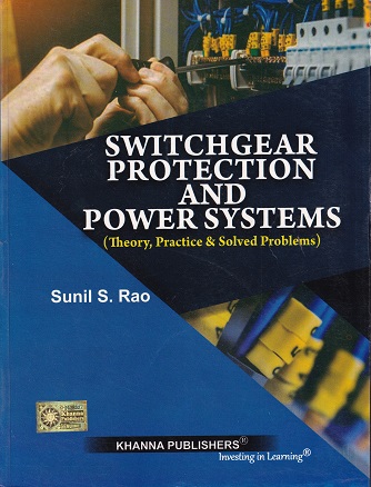 SWITCHGEAR PROTECTION AND POWER SYSTEMS | SUNIL S. RAO | Khanna Publishers