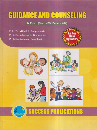 GUIDANCE AND COUNSELING M.Ed.- II (SEM- IV) PAPER- 404 | PRIN.DR. MILIND R. SURYAWANSHI, PROF.DR. ASHLESHA A. BHANDARKAR, PROF.DR. ARCHANA CHAUDHARI | SUCCES