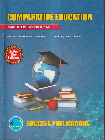 COMPARATIVE EDUCATION M.Ed.- II (SEM- IV) PAPER- 402 | PRIN.DR. ASAWARI BHAVE-GUDIPUDI, PROF. JAYSHRI M. DHONDE | SUCCES