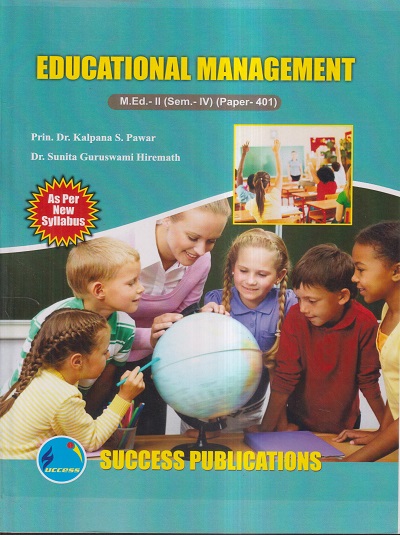 EDUCATIONAL MANAGEMENT M.Ed.- II (SEM- IV) PAPER- 401 | PRIN.DR. KALPANA S. PAWAR, DR. SUNITA GURUSWAMI HIREMATH | SUCCES