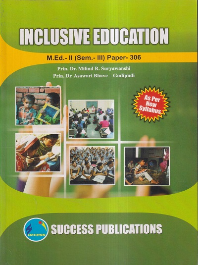 INCLUSIVE EDUCATION M.Ed.- II (SEM- III) PAPER- 306 | PRIN.DR. MILIND R. SURYAWANSHI, PRIN.DR. ASAWARI BHAVE-GUDIPUDI | SUCCESS