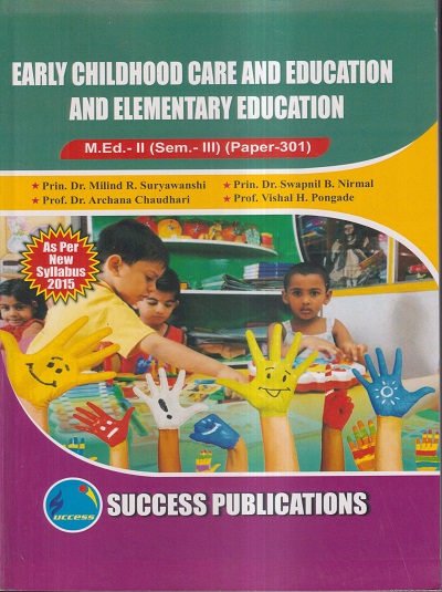 EARLY CHILDHOOD CARE AND EDUCATION AND ELEMENTARY EDUCATION M.Ed.- II (SEM- III) PAPER- 301 | PRIN.DR. MILIND R. SURYAWANSHI, PRIN.DR. SWAPNIL B. NIRMAL, PROF.DR. ARCHANA CHAUDHARI, PROF. VISHAL H. PONGADE | SUCCESS
