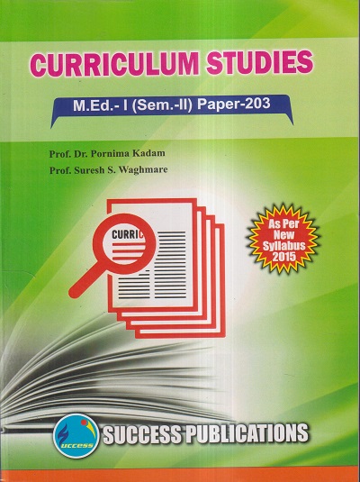CURRICULUM STUDIES M.Ed.- I (SEM- II) PAPER- 203 | PROF.DR. PONIMA KADAM, PROF. SURESH S. WAGHMARE | SUCCESS