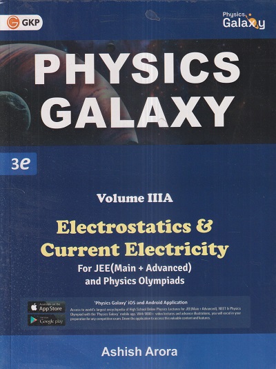PHYSICS GALAXY VOL- IIIA (ELECTROSTATICS & CURRENT ELECTRICITY) (JEE MAIN + ADVANCED) | ASHISH ARORA | G. K. Publications