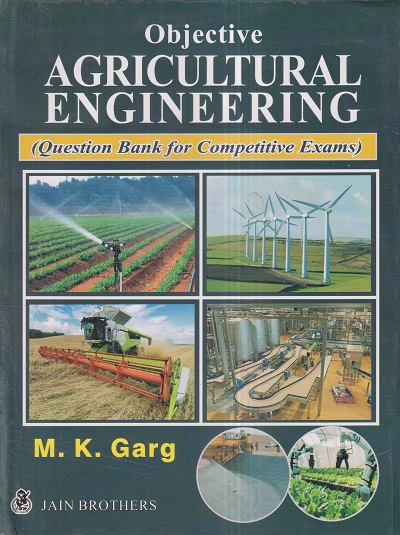 OBJECTIVE AGRICULTURAL ENGINEERING (Question Bank for Competitive Exams) | M.K. GARG | Jain Brothers