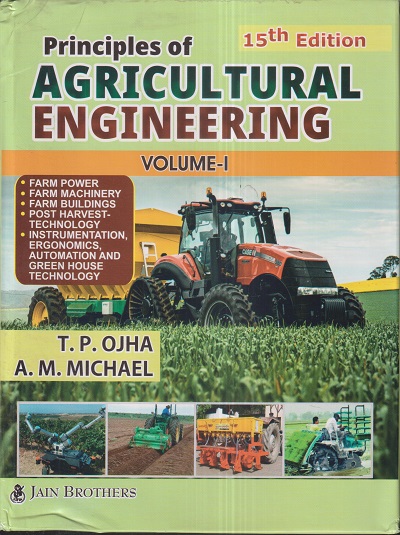 PRINCIPLES OF AGRICULTURAL ENGINEERING VOL.- I | T.P. OJHA, A.M. MICHAEL | Jain Brothers