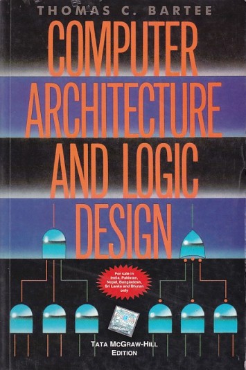 COMPUTER ARCHITECTURE AND LOGIC DESIGN | THOMAS C. BARTEE | McGraw Hill