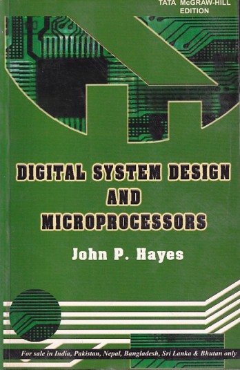 DIGITAL SYSTEM DESIGN AND MICROPROCESSORS | JOHN P. HAYES | McGraw Hill