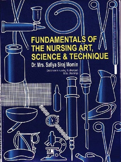 FUNDAMENTALS OF THE NURSING ART, SCIENCE & TECHNIQUE (Nursing) | Dr.Mrs. SAFIYA SIRAJ MOMIN | सिराजोशफी प्रकाशन (Sirajoshafi Prakashan)