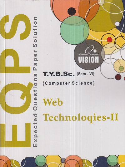 WEB TECHNOLOGIES- II (T.Y.B.SC- COMPUTER SCIENCE SEM 6) EQPS | MR. MUKESH C. JAIN, MR. SURESH R. AGRAWAL | Vision Books