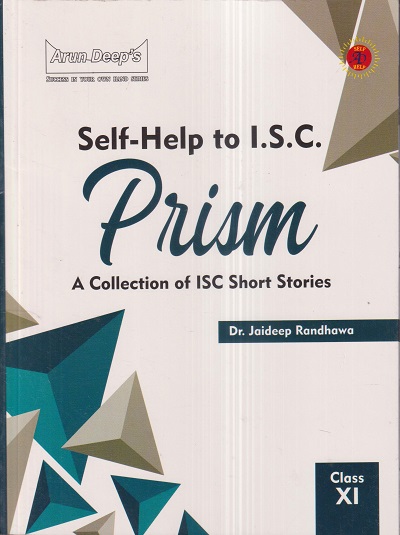 SELF HELP TO ISC PRISM (A Collection of ISC Short Stories) Class XI/11th | DR. JAIDEEP RANDHAWA | Arun Deep