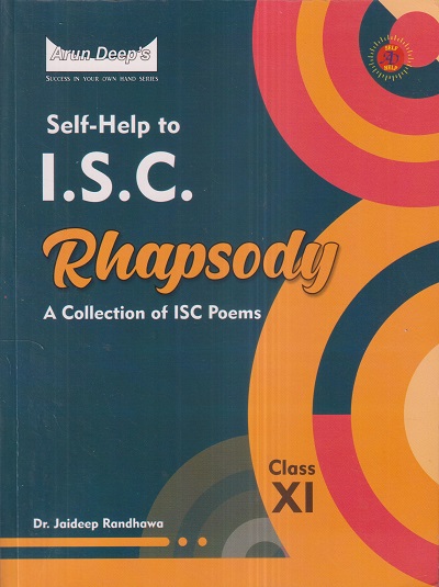 SELF HELP TO ISC RHAPSODY (A Collection of ISC Poems) Class XI/11th | DR. JAIDEEP RANDHAWA | Arun Deep