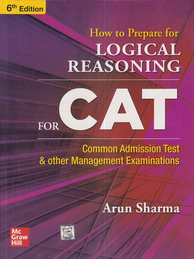 HOW TO PREPARE FOR LOGICAL REASONING FOR CAT (Common Admission Test) & OTHER MANAGEMENT EXAMINATIONS | ARUN SHARMA | McGraw Hill