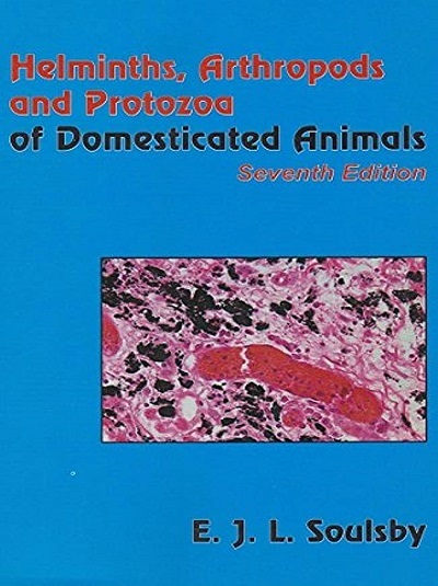 HELMINTHS, ARTHROPODS AND PROTOZOA OF DOMESTICATED ANIMALS | E.J.L. SOULSBY | East West Press