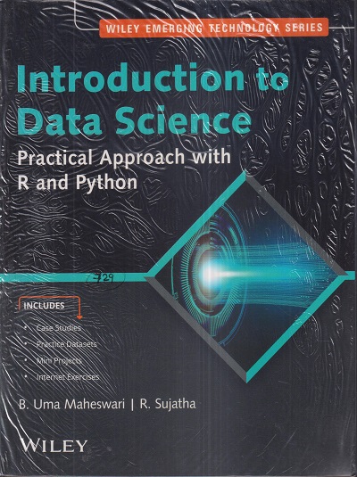 INTRODUCTION TO DATA SCIENCE (Practical Approach With R And Python) | B. UMA MAHESWARI, R. SUJATHA | Wiley
