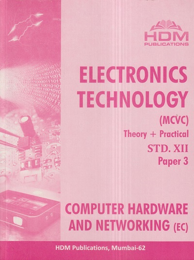 ELECTRONICS TECHNOLOGY (MCVC) Theory + Practical Paper- 3 Std. XII / Std. 12 (COMPUTER HARDWARE AND NETWORKING- EC) | HDM Publication